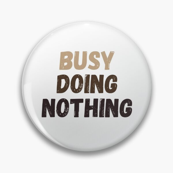 Item preview, Busy Doing Nothing designed and sold by Bonicrazypeople.
