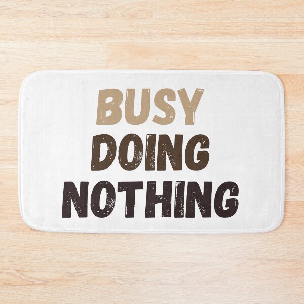 Item preview, Busy Doing Nothing designed and sold by Bonicrazypeople.