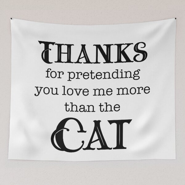 Item preview, Thanks for Pretending to Love Me More Than the Cat designed and sold by LovenLaughter.