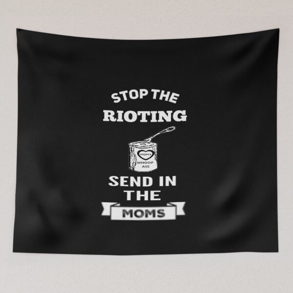 Item preview, Stop The Rioting - Send In The Moms - Mom's Punishment designed and sold by molamode.