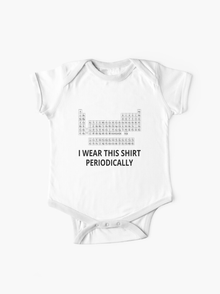Download I Wear This Shirt Periodically Baby One Piece By Coolfuntees Redbubble