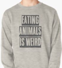 EATING ANIMALS IS WEIRD Pullover