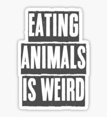 EATING ANIMALS IS WEIRD Sticker