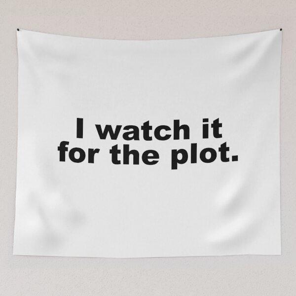 Item preview, I watch it for the plot. designed and sold by TVserious.