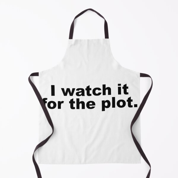 Item preview, I watch it for the plot. designed and sold by TVserious.