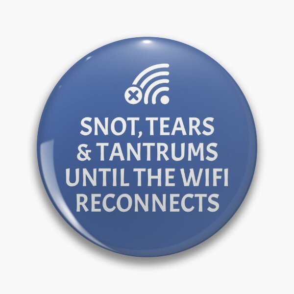 Item preview, Snot, tears and tantrums until the WiFi reconnects designed and sold by robimerch.