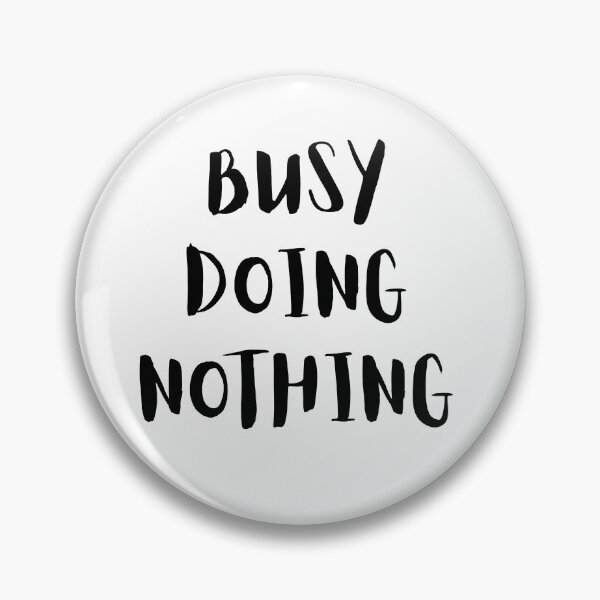 Item preview, Busy Doing Nothing designed and sold by Laurelbdesigns.