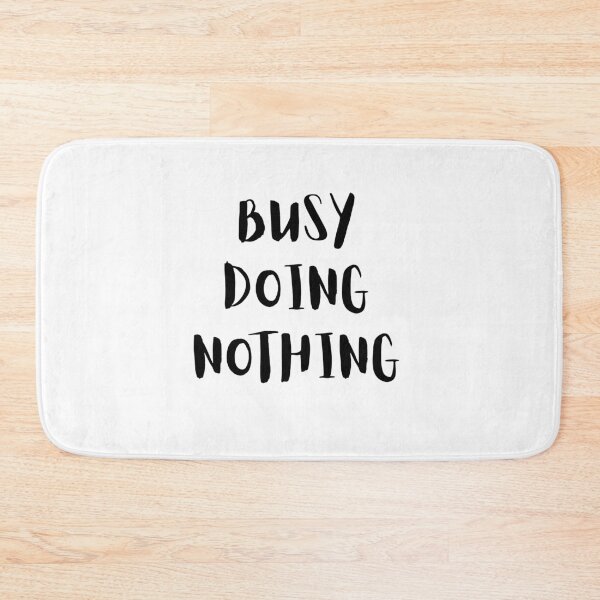 Item preview, Busy Doing Nothing designed and sold by Laurelbdesigns.