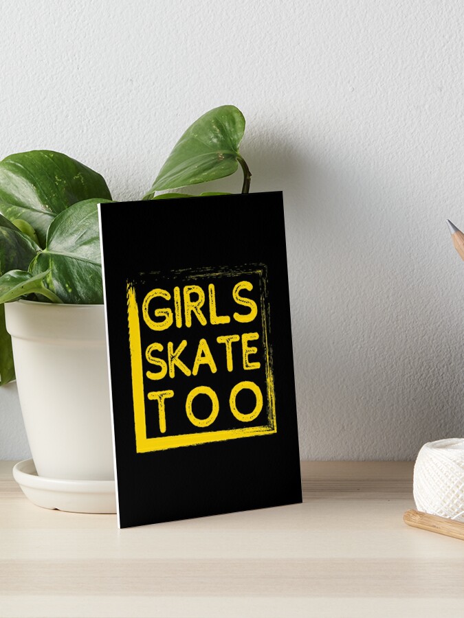 Girls Skate Too, Skateboard, Roller-skate, Ice Skate Art Board Print  for Sale by itsokaybyme