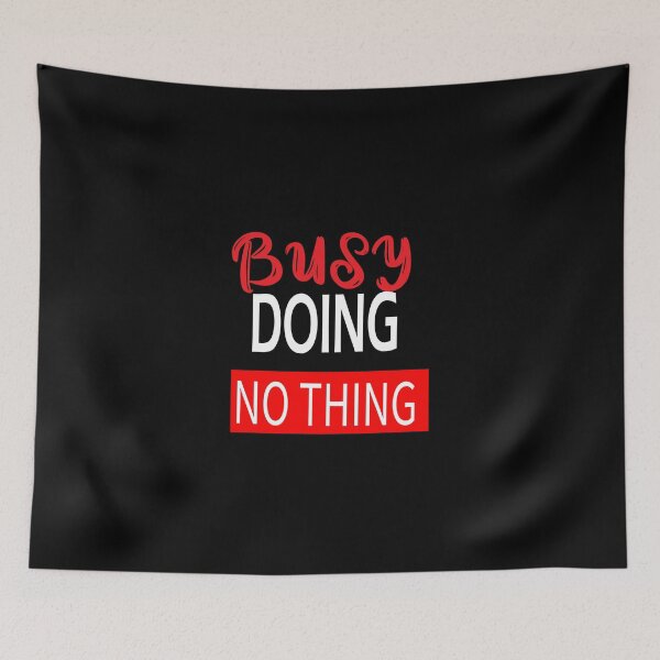 Item preview, Busy doing nothing. designed and sold by shaakir.