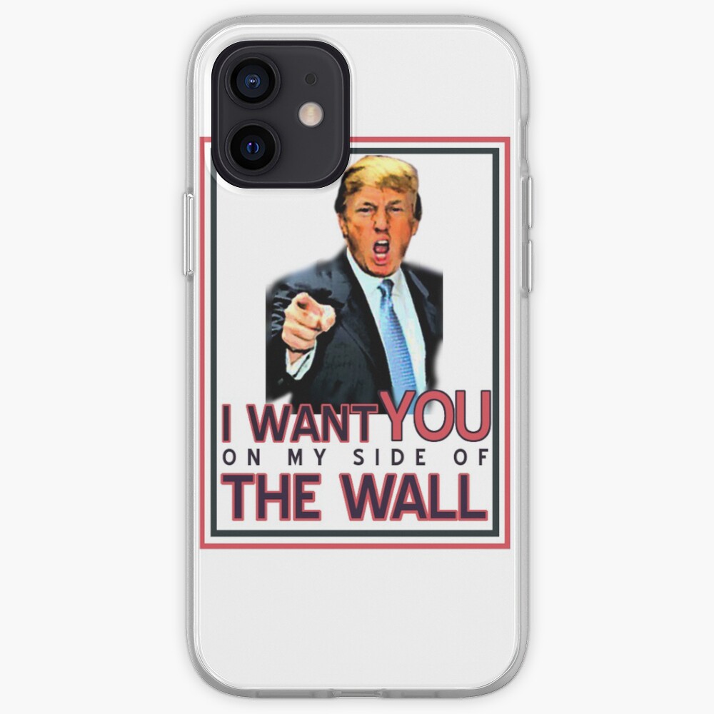 TRUMP I WANT YOU ON MY SIDE OF THE WALL iPhone Case & Cover