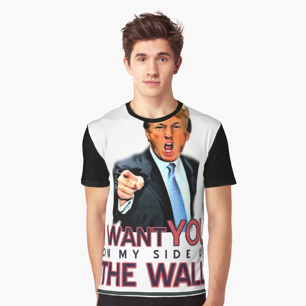 TRUMP I WANT YOU ON MY SIDE OF THE WALL Graphic T-Shirt