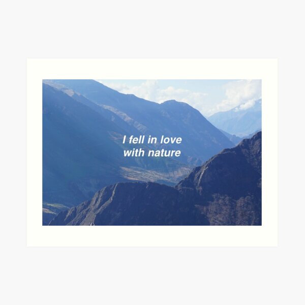 I fell in love with nature Art Print