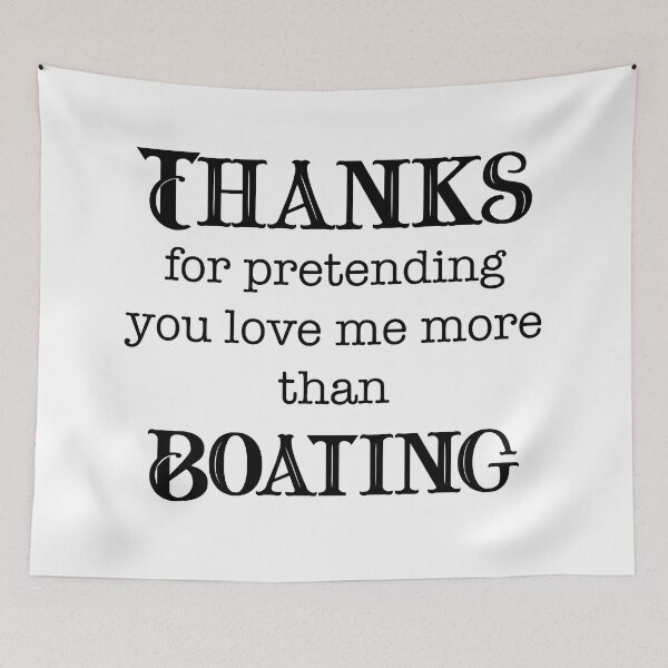 Item preview, Thanks for Pretending to Love Me More Than Boating designed and sold by LovenLaughter.