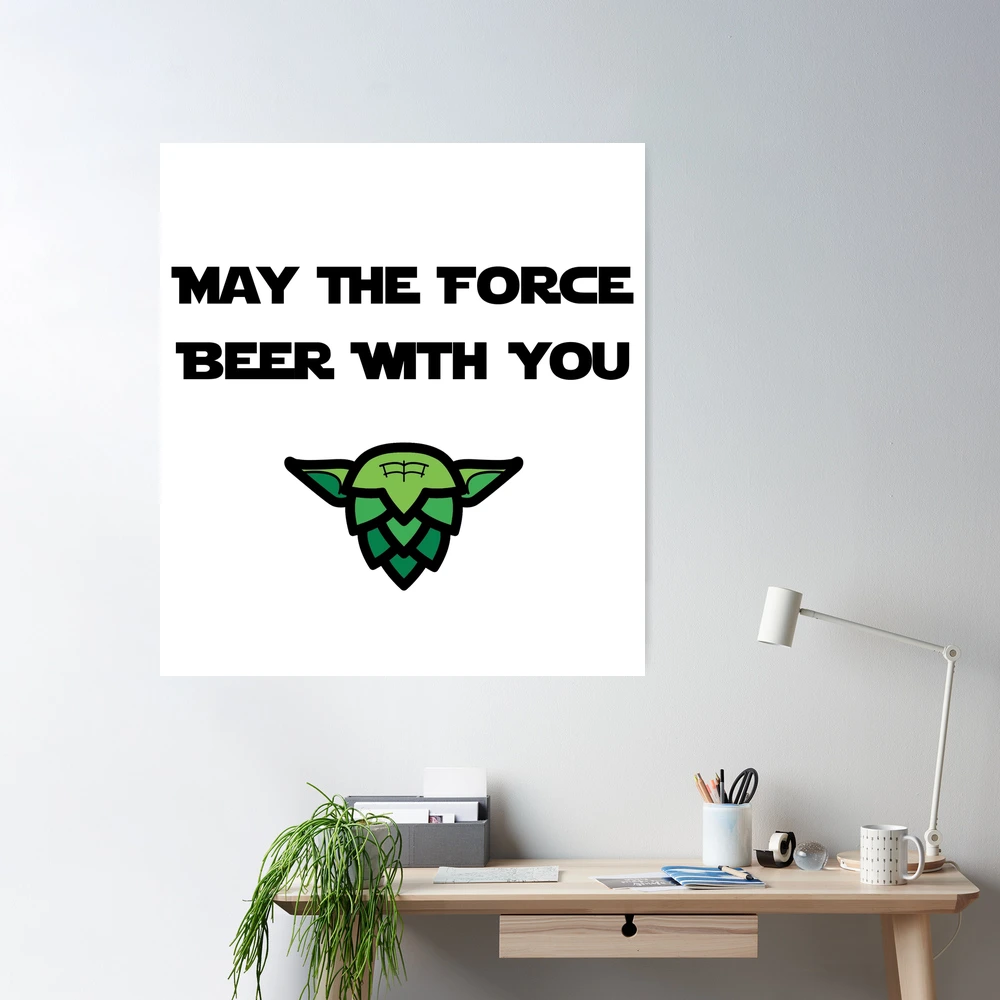 May the force beer with you Poster for Sale by Byfab