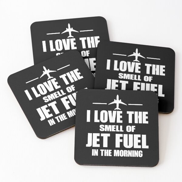 I Love The Smell Of Jet Fuel In The Morning Coasters (Set of 4)
