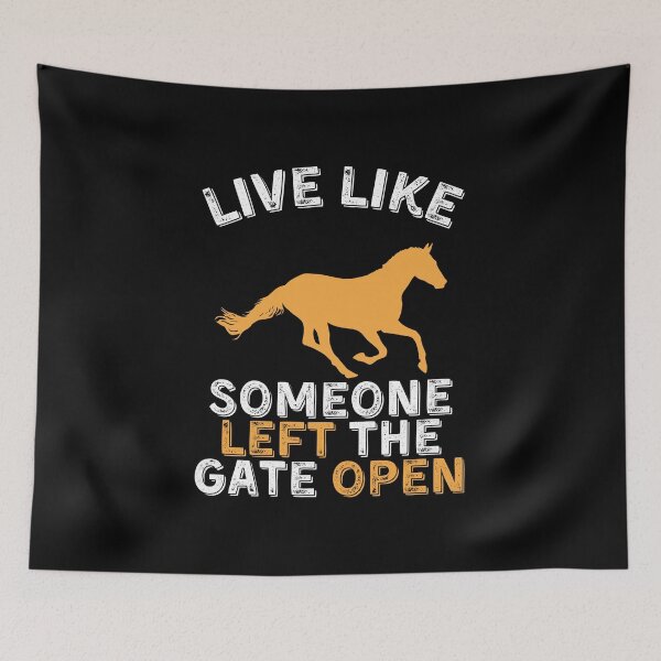 Item preview, Live Like Someone Left the Gate Open - Horse designed and sold by kindxinn.