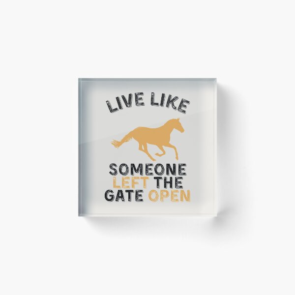 Item preview, Live Like Someone Left the Gate Open - Horse designed and sold by kindxinn.