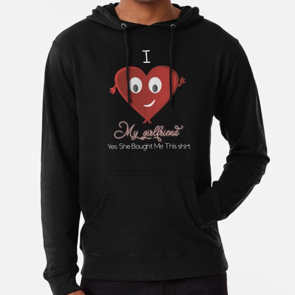 I love my girlfriend yes she bought me this shirt - Funny boyfriend  Lightweight Hoodie for Sale by alexmichel