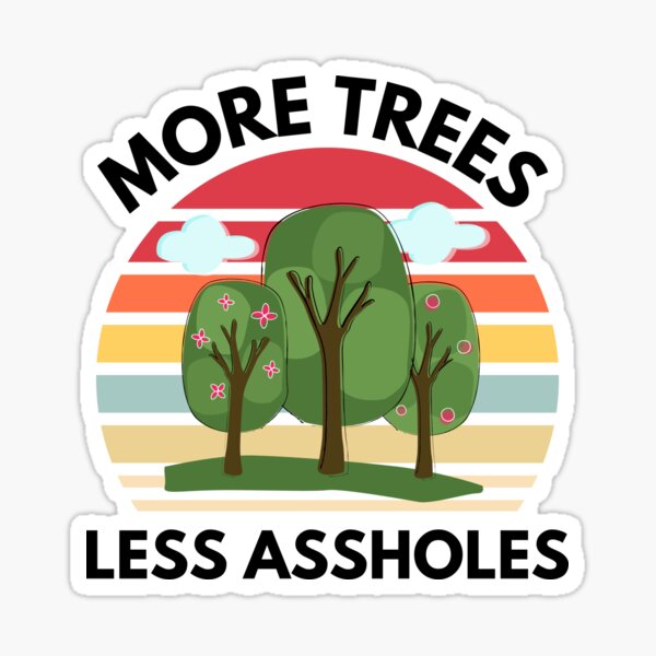 Item preview, More Trees Less assholes, Gift environment designed and sold by MyTeeHere.