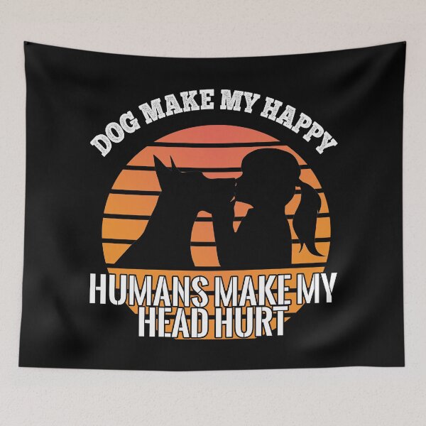 Item preview, Dogs Make Me Happy Humans Make My Head Hurt designed and sold by design880.