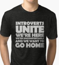 Introverts unite we're here we're uncomfortable and we want to go home-white Tri-blend T-Shirt