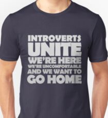 Introverts unite we're here we're uncomfortable and we want to go home-white Unisex T-Shirt