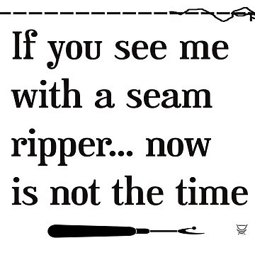 Artwork thumbnail, IF YOU SEE ME WITH A STITCH RIPPER (white) by Deanna Roberts Studio