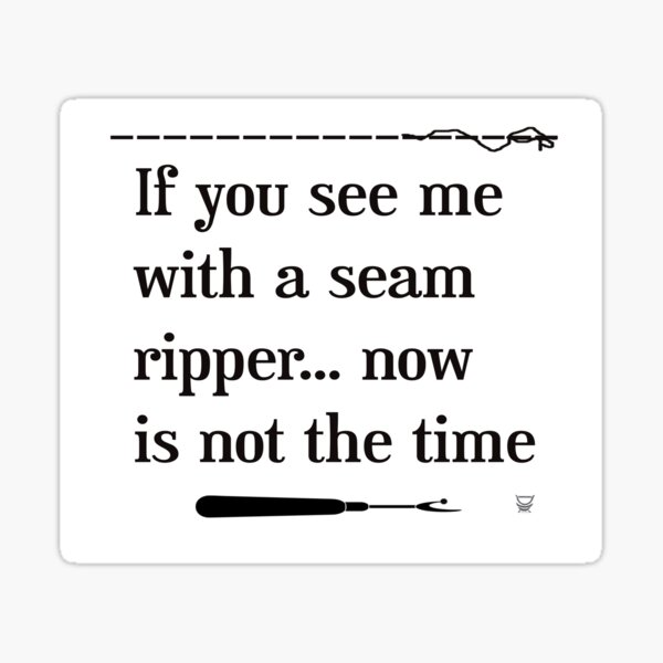Item preview, IF YOU SEE ME WITH A STITCH RIPPER (white) designed and sold by Deanna Roberts Studio.