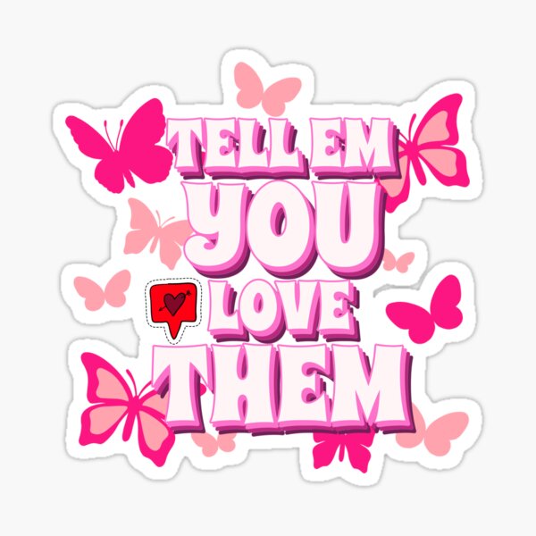 Tell Them You Love Them Sticker Design 2 Glossy Sticker