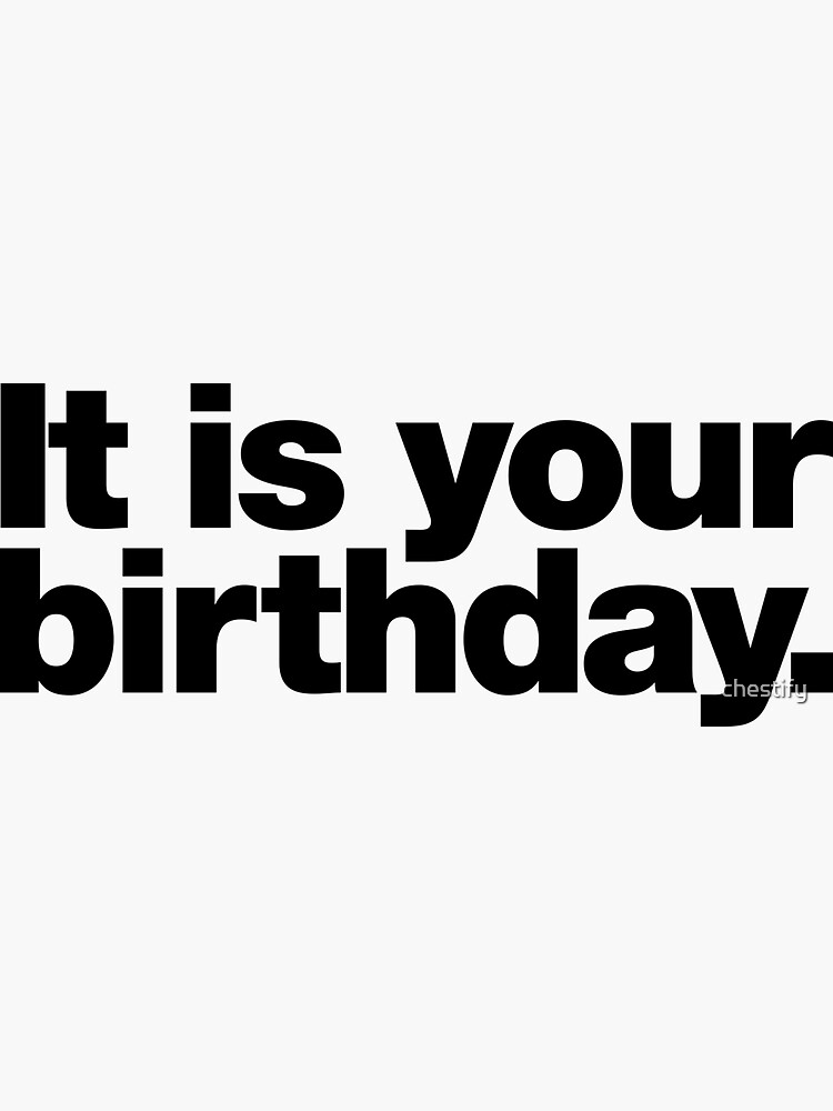 it-is-your-birthday-sticker-for-sale-by-chestify-redbubble