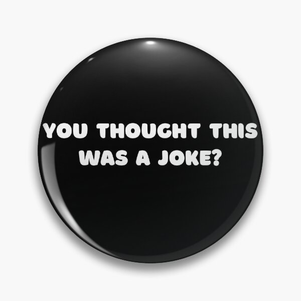 Item preview, You thought this was a joke? designed and sold by Johan Liebert.