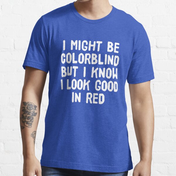 Item preview, I Might Be Colorblind but I Know I Look Good in Red - Funny Colourblind designed and sold by cannevas.