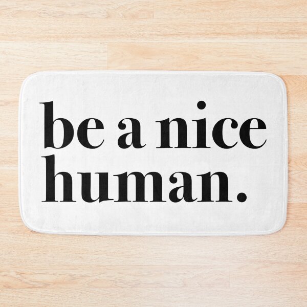 Item preview, be a nice human.  designed and sold by ec0naway.