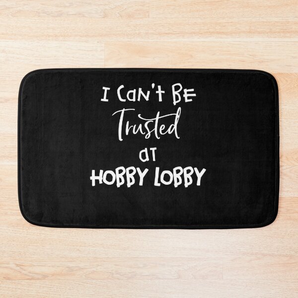 Item preview, I Can't Be Trusted At Hobby Lobby designed and sold by BaseStore.