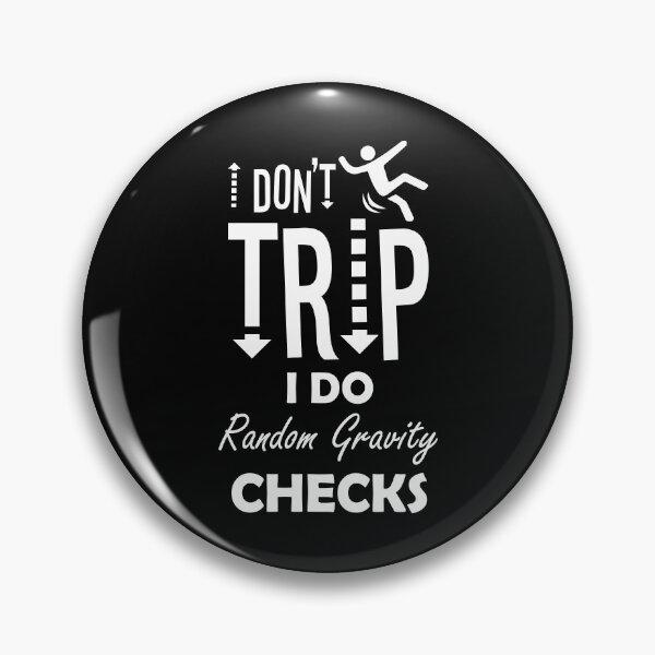 Item preview, I Don't Trip I Do Random Gravity Check designed and sold by BaseStore.