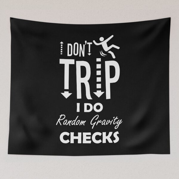 Item preview, I Don't Trip I Do Random Gravity Check designed and sold by BaseStore.