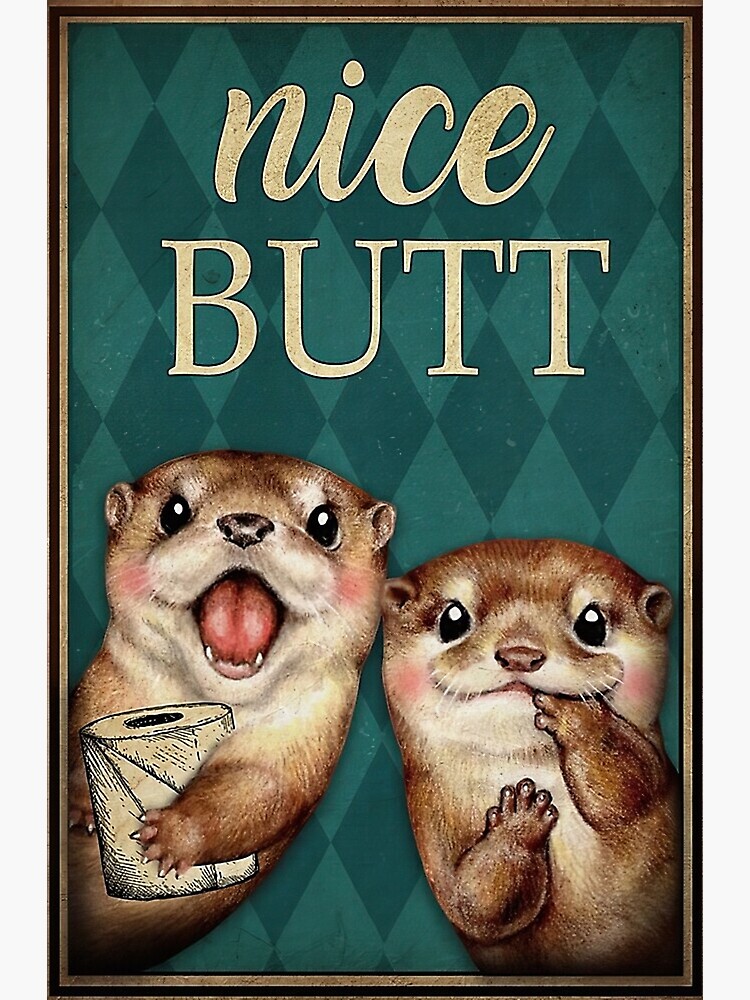 Discover Nice Butt Otter With Toilet Paper Gift Otter Lovers Poster
