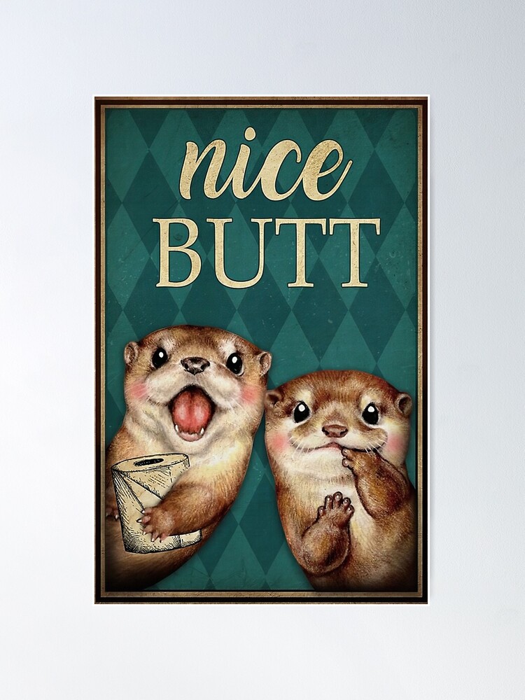 Discover Nice Butt Otter With Toilet Paper Gift Otter Lovers Poster