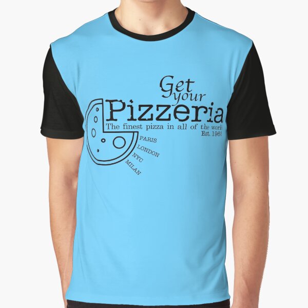 Get your pizza 'ere get it from this fictional pizzeria Graphic T-Shirt