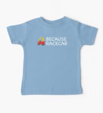 Because Racecar Kids edition Baby Tee