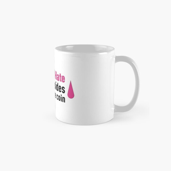 Love and Hate are two sides of the same coin! Classic Mug
