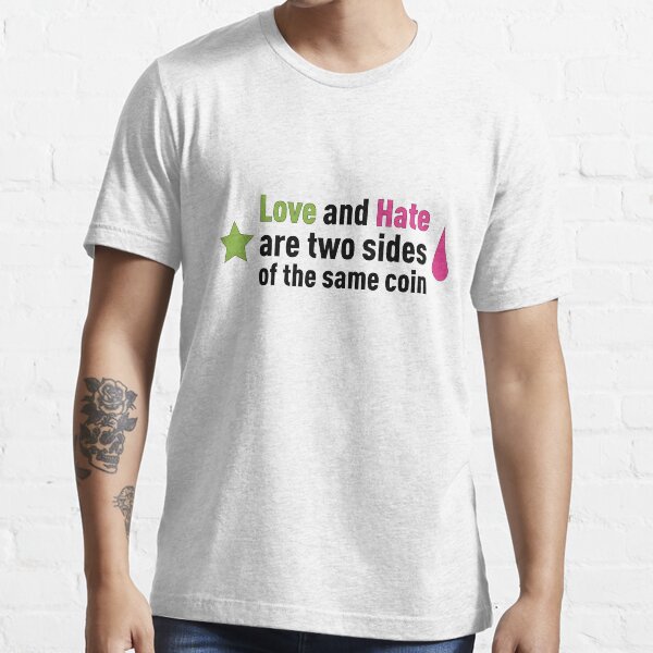 L'amour et la haine sont les deux faces d'une même pièce! T-shirt essentiel