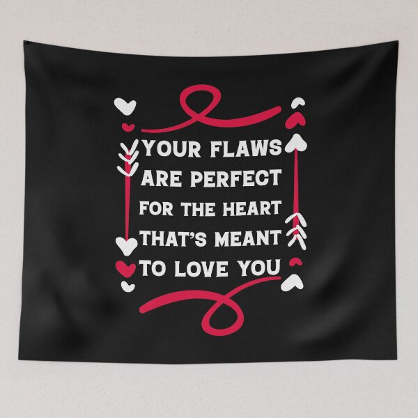 Item preview, Valentine's Day Your flaws are perfect for the heart that’s meant to love you. designed and sold by Rima Amin.