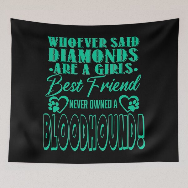 Item preview, Whoever Said DIAMONDS are a GIRLS Best Friend Never Owned a BLOODHOUND designed and sold by Warrior Veteran Clothing.
