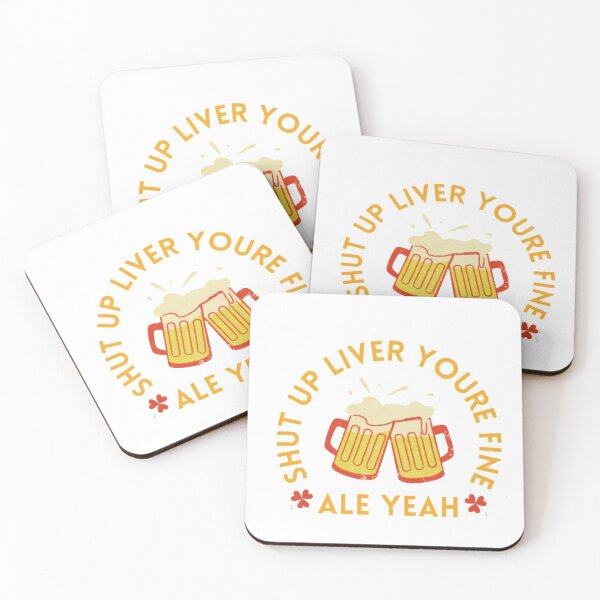 Item preview, SHUT UP LIVER YOURE FINE ALE YEAH designed and sold by SKYCREATION.