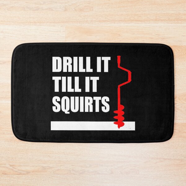 Item preview, Drill It Till It Squirts designed and sold by OdonnellConrad.