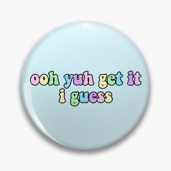 Item preview, ooh yuh get it I guess tiktok meme designed and sold by KaylaH22.