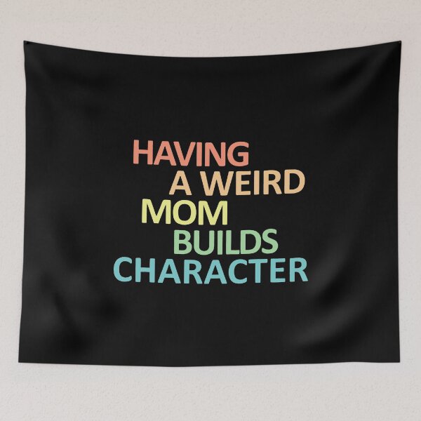 Item preview, Having a weird mom builds character designed and sold by OdonnellConrad.