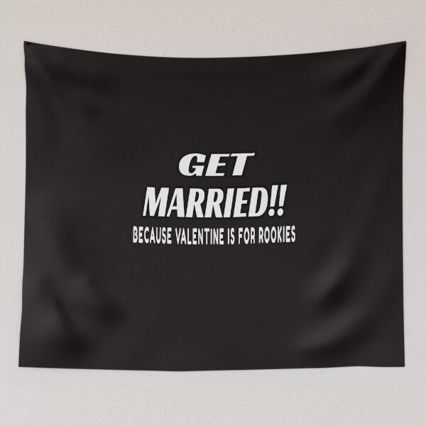 Item preview, Get Married Because Valentine Is For Rookies designed and sold by ProBatavian.
